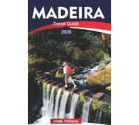 MADEIRA TRAVEL GUIDE 2026: Madeira Vacation: Island of Eternal Spring - Nature, Culture & Adventure Awaits