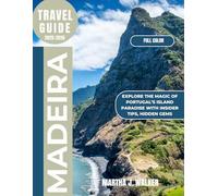 MADEIRA TRAVEL GUIDE: EXPLORE THE MAGIC OF POTUGAL'S ISLAND PARADISE WITH INSIDER TIPS, HIDDEN GEMS