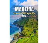 Madeira Travel & Hiking Guide 2026: Epic Trails, Coastal Wonders, Local Cuisine & Insider Tips for an Unforgettable Adventure in the Hawaii of Europe