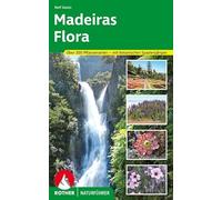 Madeiras Flora: Über 200 Pflanzenarten auf der »Blumeninsel im Atlantik« - mit botanischen Spaziergängen auf Levadawegen und durch botanische Gärten