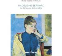 Madeleine Bernard - La Songeuse de l'invisible Marie-Hélène Prouteau (Auteur)