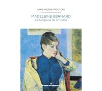 Marie-Hélène Prouteau – Madeleine Bernard – La Songeuse de l'invisible