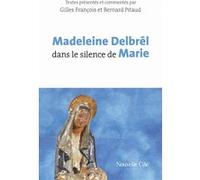 Madeleine Delbrêl dans le silence de Marie Madeleine Delbrêl (Auteur), Bernard Pitaud (Coordination éditoriale), Gilles François (Coordination éditoriale)