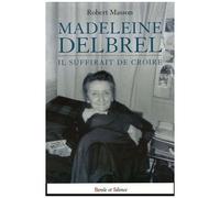 Madeleine Delbrêl - Il Suffirait De Croire