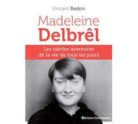 Madeleine Delbrêl - Les saintes aventures de la vie de tous les jours