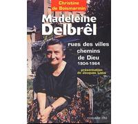 Madeleine Delbrêl, rues des villes chemins de Dieu (1904-1964)