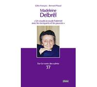 Madeleine Delbrel - "Un coude-à-coude fraternel avec les incroyants et les pauvres"