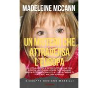 MADELEINE MCCANN - UN MISTERO CHE ATTRAVERSA L’EUROPA: La vera storia e la ricostruzione tra Polícia Judiciária Operation Grange media internazionali e la lunga ombra di un caso ancora aperto