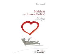 Madeleine Ou L'amour Désaliéné - Pièce En 2 Actes Drame Tout Public