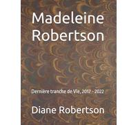 Madeleine Robertson: Dernière tranche de Vie, 2017 - 2022