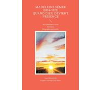 MADELEINE SEMER 1874 1921 QUAND DIEU DEV: DE L ATHEISME A LA VIE MYSTIQU