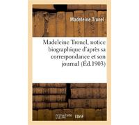 Madeleine Tronel, notice biographique d'après sa correspondance et son journal - Madeleine Tronel - Hachette Bnf - broché - Livre