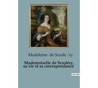 Mademoiselle De Scudéry, Sa Vie Et Sa Correspondance