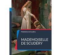 Mademoiselle de Scudéry: sa vie et sa correspondance, avec un choix de ses poésies
