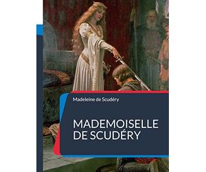 Mademoiselle de Scudéry: sa vie et sa correspondance, avec un choix de ses poésies