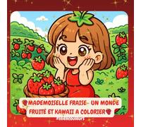 Mademoiselle Fraise -Un monde juteux, fruité et kawaii à colorier: Coloriage pour tous âge