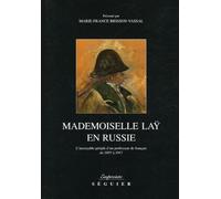 Mademoiselle Laÿ en Russie: L'incroyable périple d'un professeur de français de 1897 à 1917