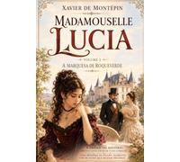 MADEMOISELLE LUCIA - VOLUME 2 - Xavier de Montepin: A Marquesa de Roqueverde