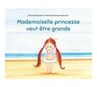 Mademoiselle princesse veut être grande Christine Naumann-Villemin (Auteur), Marianne Barcilon (Illustration)