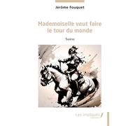 Mademoiselle veut faire le tour du monde - Jérôme Fouquet - Les Impliqués - broché - Théâtre