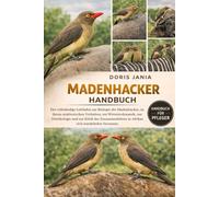 MADENHACKER-HANDBUCH: Der vollständige Leitfaden zur Biologie der Madenhacker, zu ihrem symbiotischen Verhalten, zur Wirtstierdynamik, zur ... in Afrikas sich wandelnden Savannen