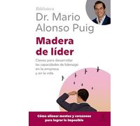 Madera de Líder: Claves Para Desarrollar Las Capacidades de Liderazgo En La Empresa Y En La Vida / Leadership: How to Be an Off Road Leader (Biblioteca Mario Alonso Puig)