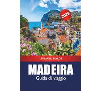 Madera Guida di viaggio 2025: Esplora le gemme nascoste di Funchal, la destinazione da non perdere, le spiagge, le cose da fare, il cibo e l'avventura nell'isola del Portogallo