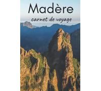 Madère carnet de voyage: journal avec indications, cartes et pages lignées pour noter toutes vos magnifiques expériences (3 semaines)