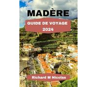 MADÈRE GUIDE DE VOYAGE 2024: Découvrez des paysages époustouflants, des sommets escarpés, des plages époustouflantes, des auberges et un itinéraire spécial à faire et à voir.
