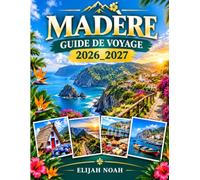 MADÈRE GUIDE DE VOYAGE 2026_2027: Découvrez les paysages époustouflants de Madère, ses villages pittoresques, ses levadas, ses aventures côtières, sa cuisine locale et ses attractions incontournables.