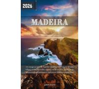Madère Guide de voyage 2026: Un voyage au cœur de Funchal : randonnées le long des levadas, villages cachés, merveilles côtières, vin de Madère, ... et expériences insulaires inoubliables.