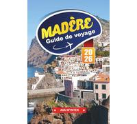 MADÈRE Guide de voyage 2026: Villages à flanc de falaise, où séjourner, promenades en levada, itinéraires maritimes et conseils de voyage sur l'île portugaise de l'éternel printemps