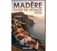 Madère Guide de voyage 2026: Votre compagnon idéal pour voyager sans stress : itinéraires détaillés, cartes pré-établies et conseils locaux pour optimiser votre temps et votre budget.