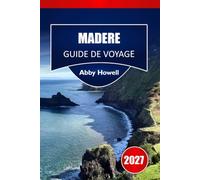 MADÈRE GUIDE DE VOYAGE 2027: Itinéraires de Funchal, planification des piscines naturelles et itinéraires d'une journée pour les visiteurs de l'île pour la première fois