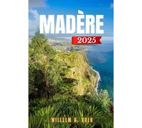 MADÈRE GUIDE DE VOYAGE: Découvrez les principales attractions de Madère, les joyaux cachés, les activités de plein air, la culture et les secrets locaux pour un explorateur solo aventureux