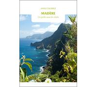 Madère: Un jardins sous les alizés