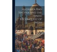 Madhava Rao Sindhia And The Hindú Reconquest Of India