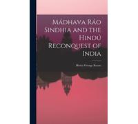Mádhava Ráo Sindhia And The Hindú Reconquest Of India