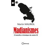 Madianismes 10 nouvelles et chroniques des années 40 - Martin Mauriol - Orphie G.doyen Editions - broché - Roman