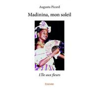 Madinina, mon soleil L'Île aux fleurs - Augusta Picard - Edilivre-Aparis - broché - Biographie