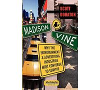 Madison And Vine: Why the Entertainment and Advertising Industries Must Converge to Survive