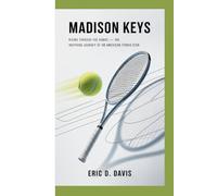 MADISON KEYS: Rising Through the Ranks -The Inspiring Journey of an American Tennis Star