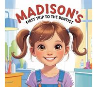 Madison’s First Trip to the Dentist: Overcoming First-Time Fears with a Smile