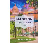 Madison Travel Guide 2025: Discover the Attractions, Local Hotspots, City Culture, Farmers Markets to Lake Activities with Insider Tips for an Unforgettable Wisconsin Adventure