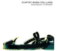 MADISON TURNER - Curtsy When You Land [Import]
