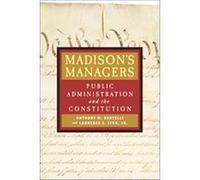 Madison's Managers, Johns Hopkins Studies in Governance and Public Management Anthony Michael Bertelli, Laurence E. Lynn (Auteur)