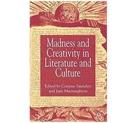 Madness And Creativity In Literature And Culture