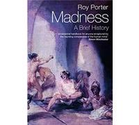 Madness by Porter Roy Former Professor of the Social History of Medicine Wellcome Trust Centre for the History of Medicine University College London Paper Roy Porter (Auteur)