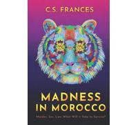 Madness In Morocco: Murder, Sex, Lies. What Will It Take To Survive?