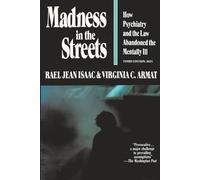 Madness in the Streets: How Psychiatry and the Law Abandoned the Mentally Ill